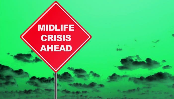 No, you’re having a midlife crisis…..